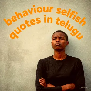 behaviour selfish quotes in telugu