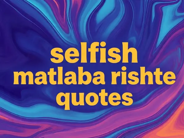 selfish matlabi rishte quotes